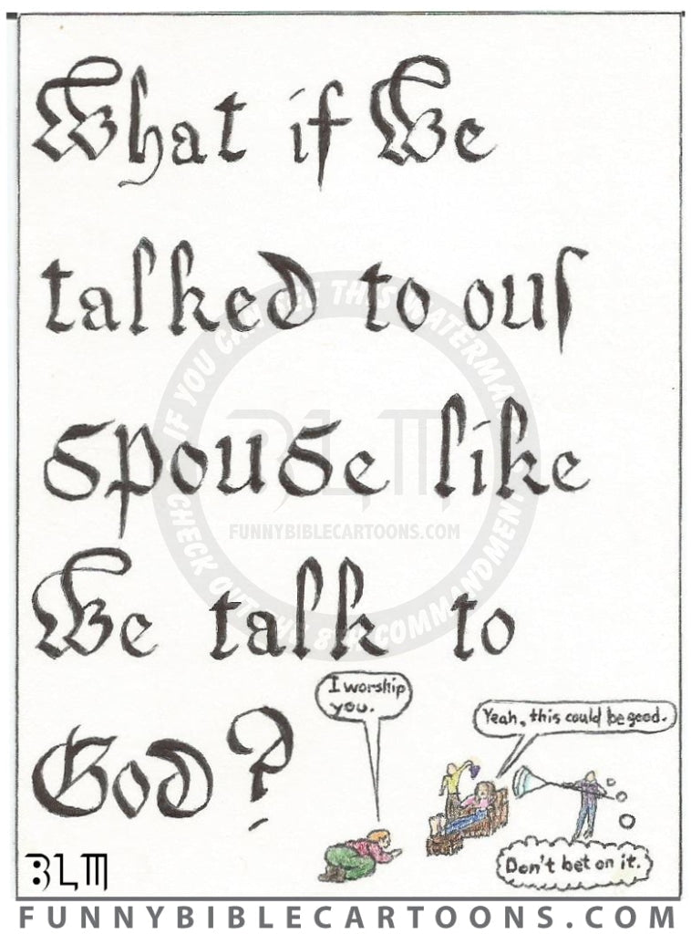 What If We Talked Our Spouse Like Talk To God (Series Of 7) Cartoon